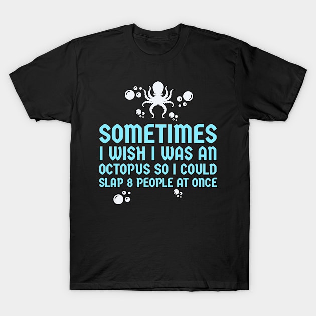 I Wish I Was An Octopus T-Shirt by Agony Aunt Studios